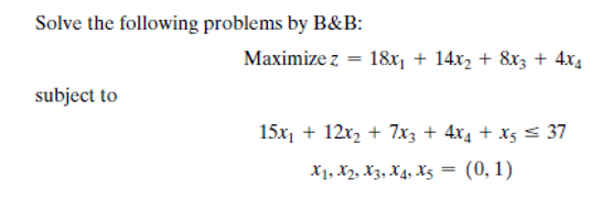 Solved Solve The Following Problems By B&B: Maximize Z = | Chegg.com