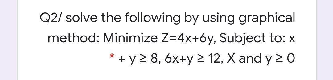 Solved Q2/ solve the following by using graphical method: | Chegg.com