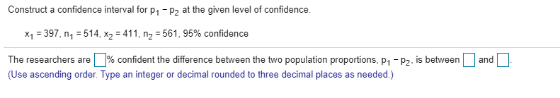 Solved Construct a confidence interval for P1 - P2 at the | Chegg.com