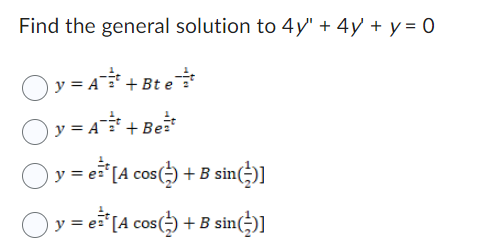 Find the general solution to \( 4 y^{\prime \prime}+4 y+y=0 \) \[ \begin{array}{l} y=A^{-\frac{1}{2} t}+B t e^{-\frac{1}{2} t