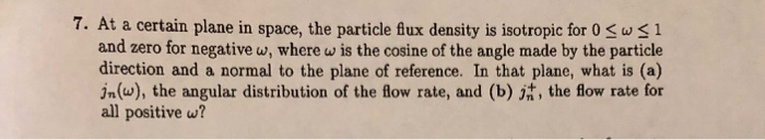 Solved 7. At a certain plane in space, the particle flux | Chegg.com