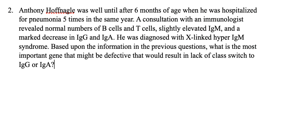 2. Anthony Hoffnagle was well until after 6 months of age when he was hospitalized for pneumonia 5 times in the same year. A