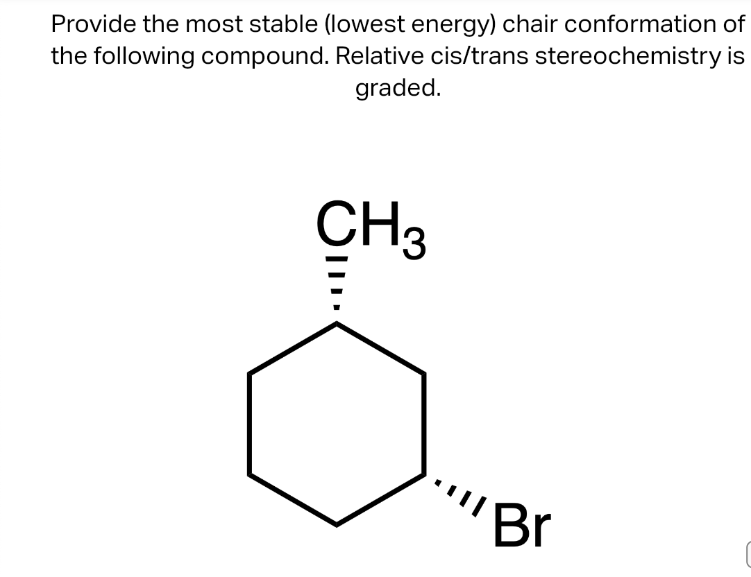 Provide the most stable (lowest energy) chair conformation of the following compound. Relative cis/trans stereochemistry is g