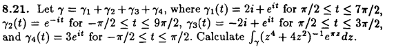 8.21. Let \( \gamma=\gamma_{1}+\gamma_{2}+\gamma_{3}+\gamma_{4} \), where \( \gamma_{1}(t)=2 i+e^{i t} \) for \( \pi / 2 \leq