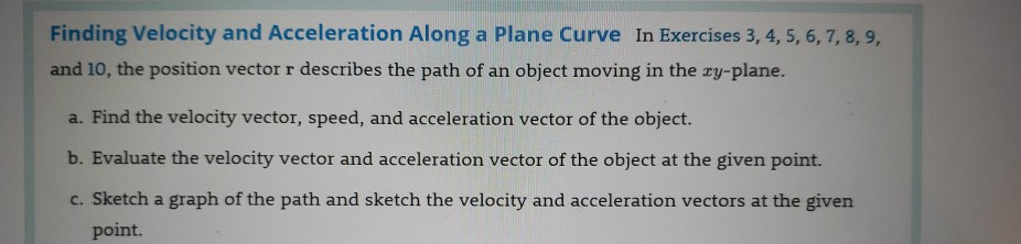 Solved Finding Velocity and Acceleration Along a Plane Curve | Chegg.com