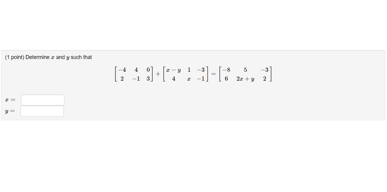 Solved (1 point) Determine x and y such that [4]+[7"! :) = | Chegg.com