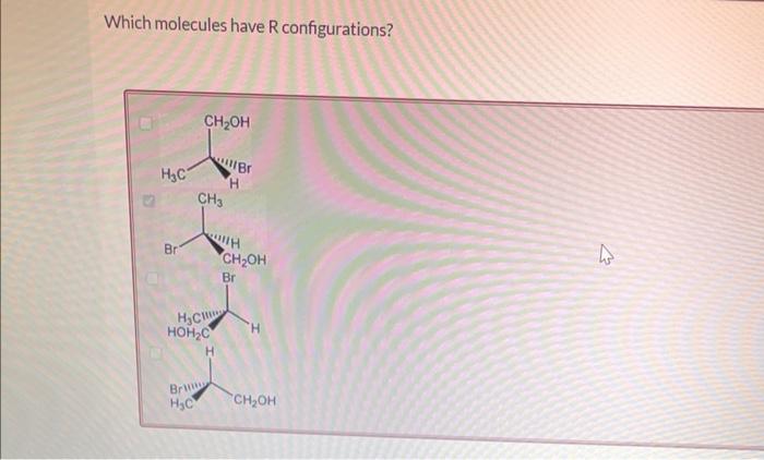 Solved Which molecules have R configurations? | Chegg.com