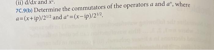 Solved (ii) d/dx and x2. 7 C.9(b) Determine the commutators | Chegg.com