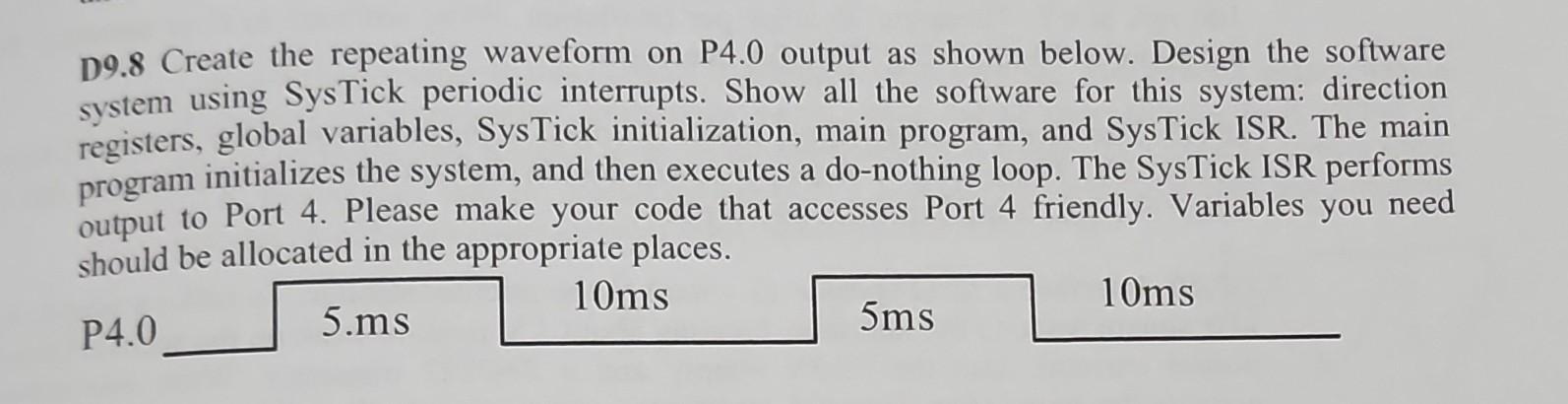 Solved D9.8 Create the repeating waveform on P4.0 output as | Chegg.com