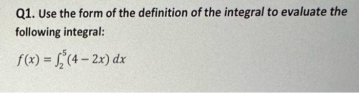 Solved Q1. Use the form of the definition of the integral to | Chegg.com