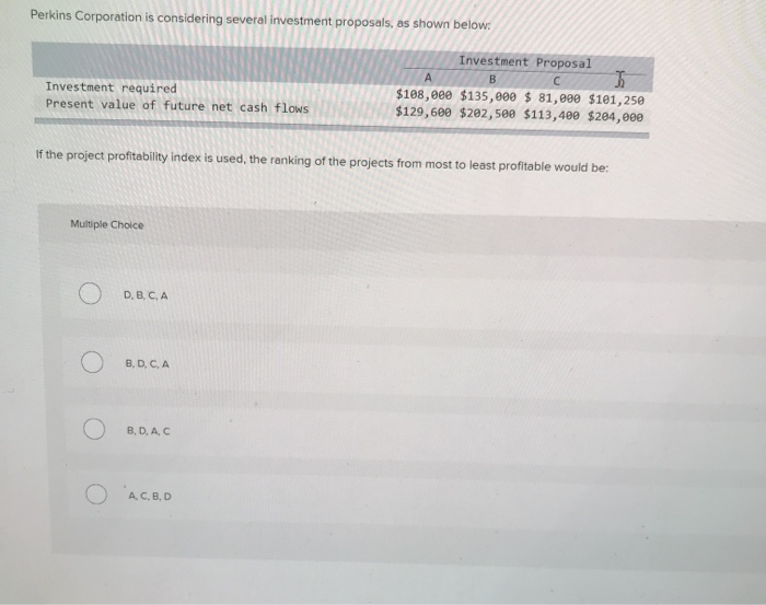 Perkins corporation is considering several investment proposals as shown below