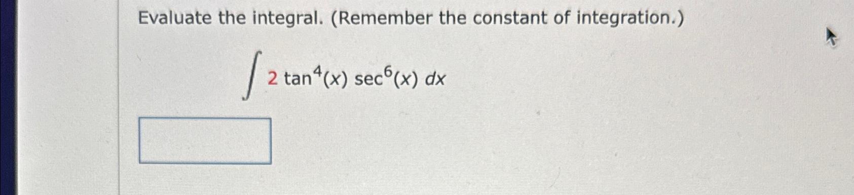 Solved Evaluate the integral. (Remember the constant of | Chegg.com