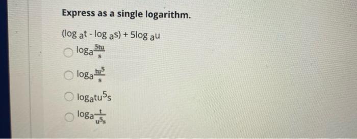 Solved Express as a single logarithm. (log at - log as) + | Chegg.com