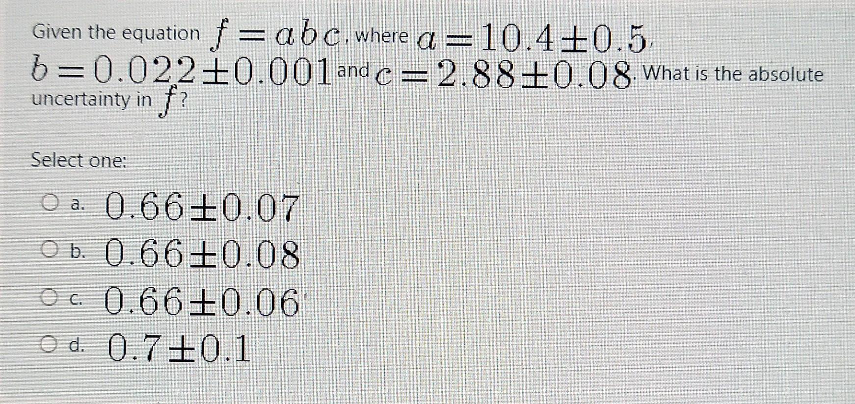 Solved Given the equation f=abc, where a=10.4±0.5, | Chegg.com