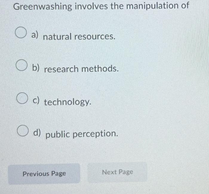 Greenwashing involves the manipulation of a) natural