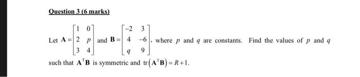 Solved Question 3 (6 marks) 4 1 1-23 Let A = 2 P and B -6 | Chegg.com