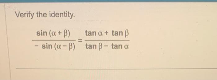 Verify the identity. \[ \frac{\sin (\alpha+\beta)}{-\sin (\alpha-\beta)}=\frac{\tan \alpha+\tan \beta}{\tan \beta-\tan \alpha