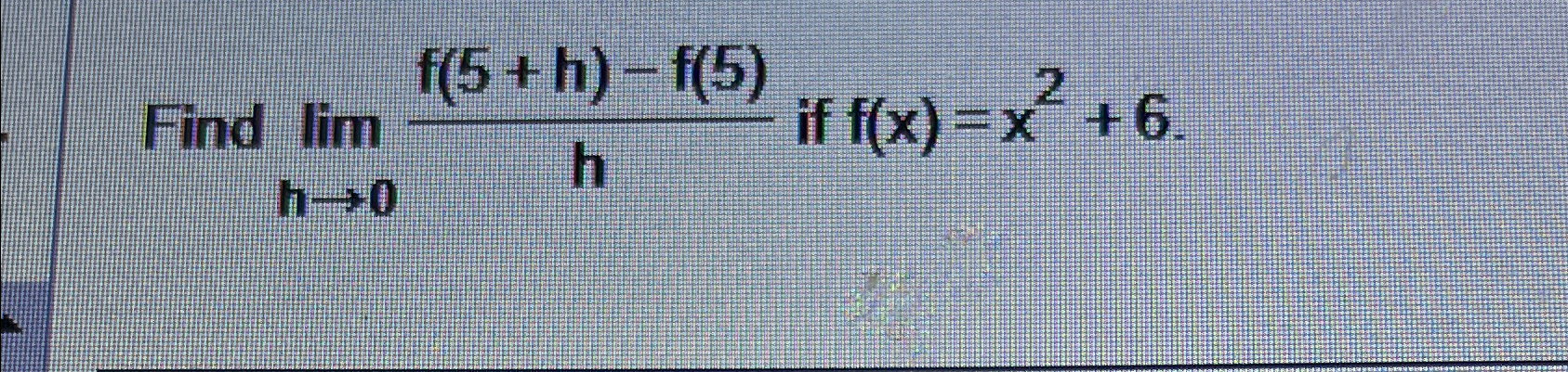 Solved Find Limh→0f 5 H F 5 H ﻿if F X X2 6