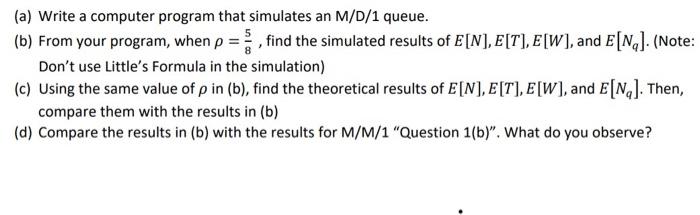 Solved (a) Write a computer program that simulates an M/D/1 | Chegg.com