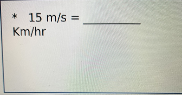 Solved 15 m/s = Km/hr | Chegg.com