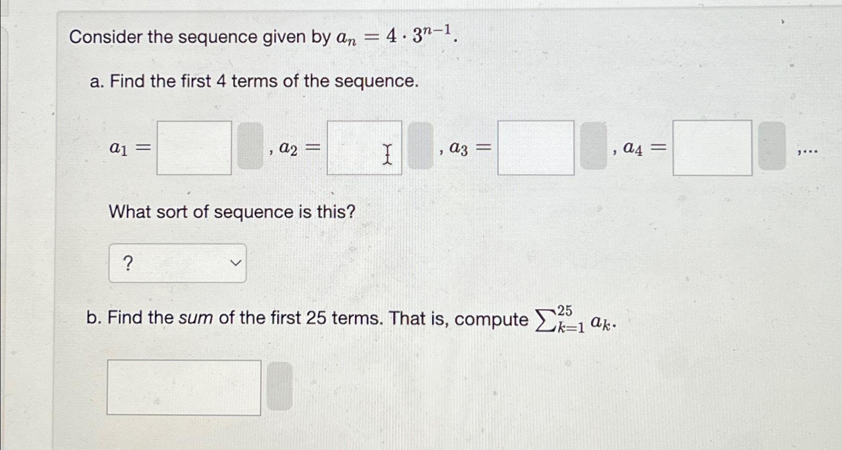 Solved Consider The Sequence Given By An=4*3n-1.a. ﻿Find The | Chegg.com