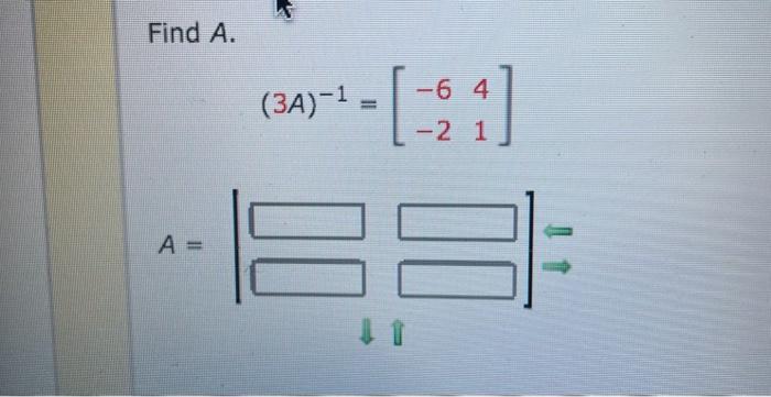 Solved Find A. (3A)−1=[−6−241] A=∣∥⇓∥⎦⎤⇒ | Chegg.com