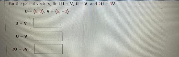 Solved For the pair of vectors, find U+V, UV, and 2U - 3V. U | Chegg.com
