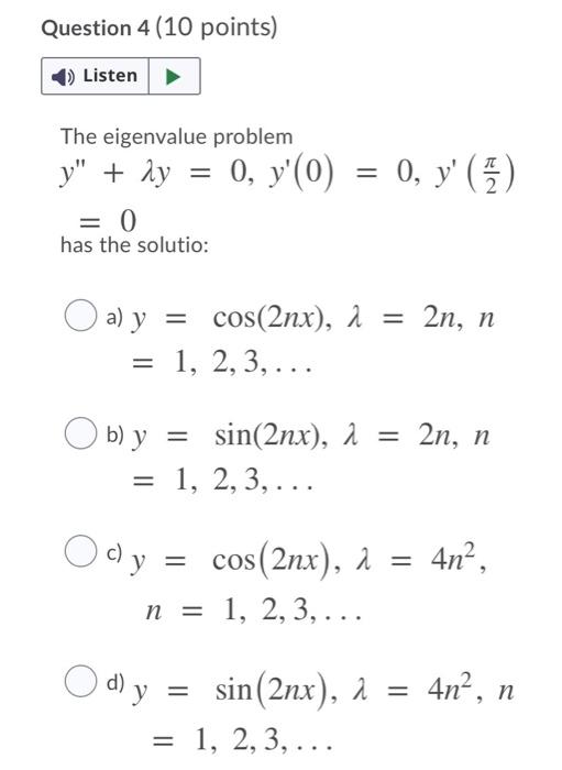 Question 4 (10 points) Listen → The eigenvalue problem y+ 0 has the solutio: Y + 2y = 0, y(0) = 0, y () = - = = 2n, n Oa)