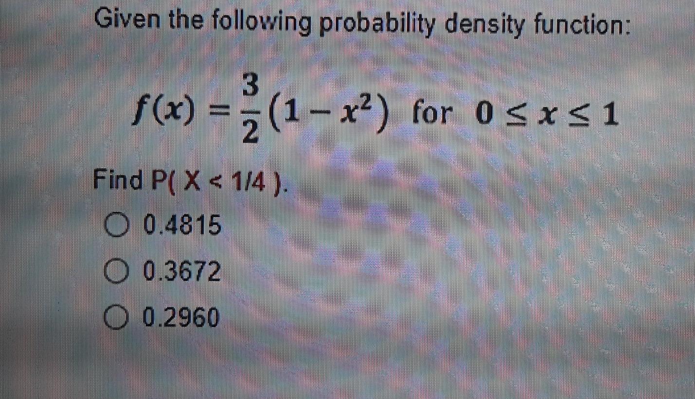 Solved Given the following probability density function: | Chegg.com