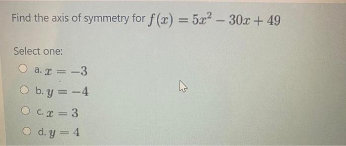 Solved Find The Axis Of Symmetry For F X 5x2 30x 4 Chegg Com