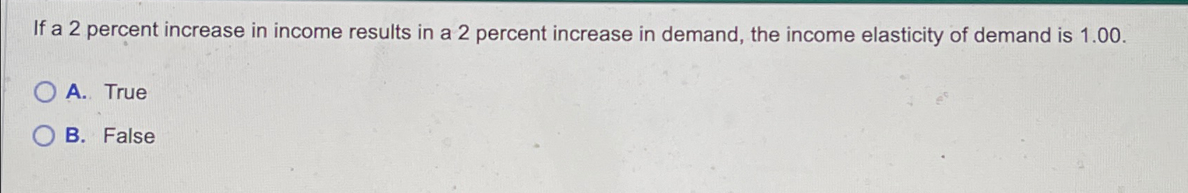 Solved If a 2 ﻿percent increase in income results in a 2 | Chegg.com