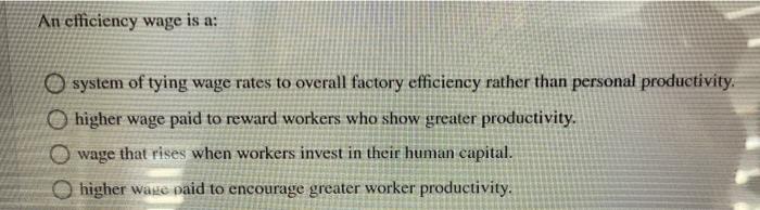 Solved Ancfficiency wage is a: O system of tying wage rates | Chegg.com