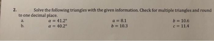 Solved 2. Solve the following triangles with the given | Chegg.com