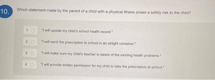 10. Which statement made by the parent of a child with a physical illness poses a safety risk to the child? 1 I will update