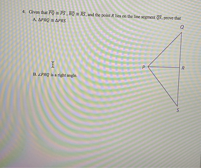 Math Ps And R Solved 4. Given that PQ = PS, RQ RS, and the point R lies on | Chegg.com