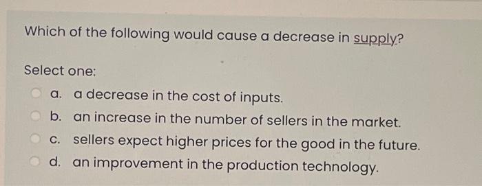 Solved Which of the following would cause a decrease in | Chegg.com