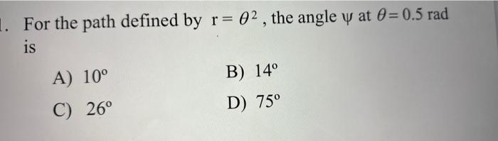 Solved For the path defined by r=θ2, the angle ψ at θ=0.5rad | Chegg.com