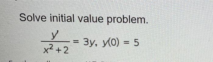 Solved Solve initial value problem. y 3y, y(0) = 5 = x² + 2 | Chegg.com