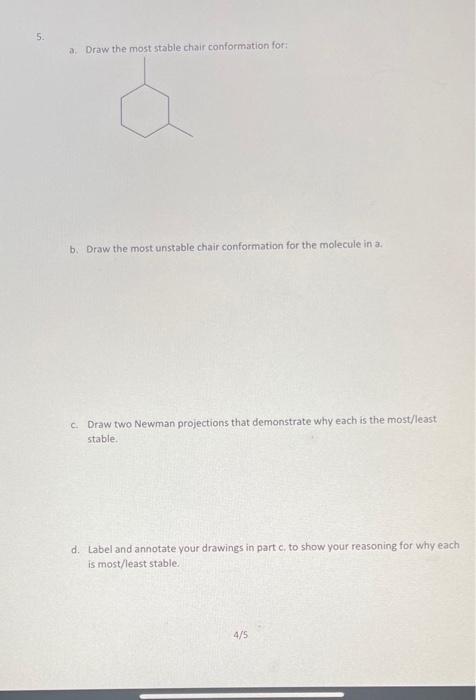 a. Draw the most stable chair conformation for:
b. Draw the most unstable chair conformation for the molecule in a.
c. Draw t