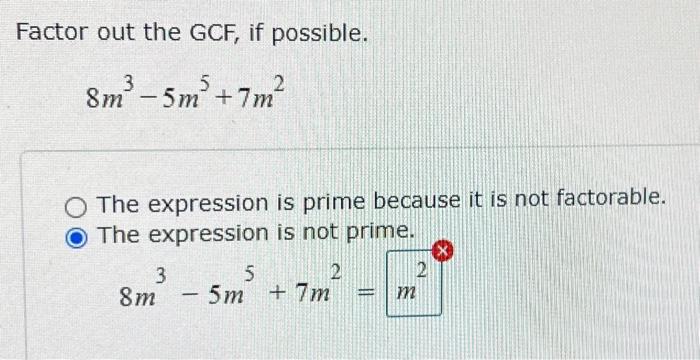 Solved Factor out the GCF, if possible. 8m3−5m5+7m2 The | Chegg.com