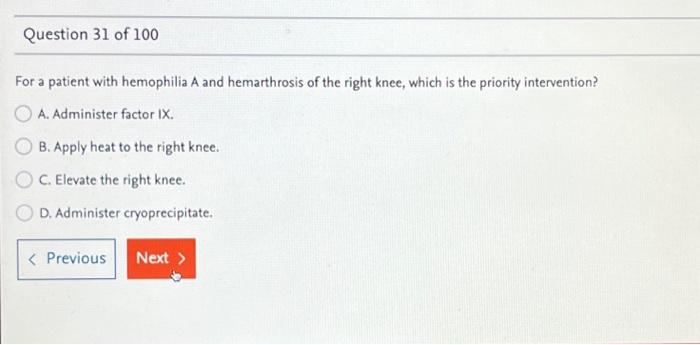 For a patient with hemophilia \( A \) and hemarthrosis of the right knee, which is the priority intervention?
A. Administer f