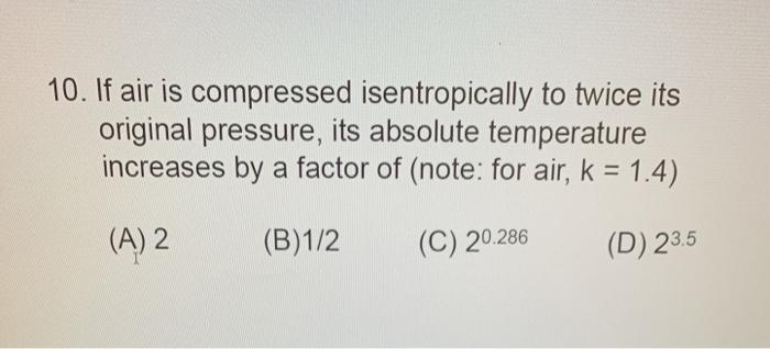 Solved 10. If air is compressed isentropically to twice its | Chegg.com