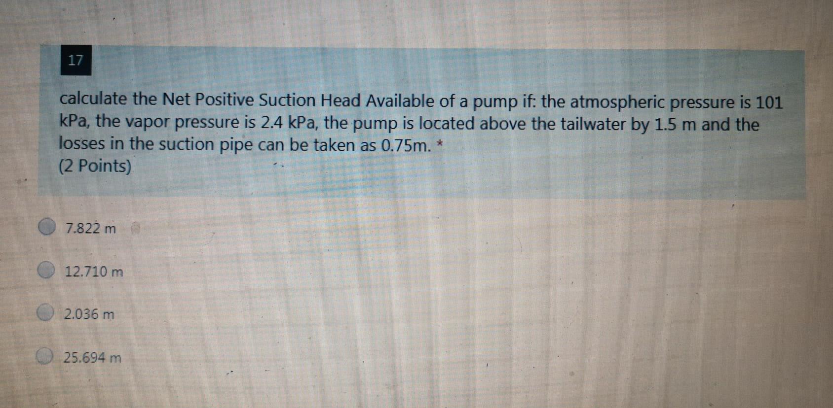Solved 17 calculate the Net Positive Suction Head Available
