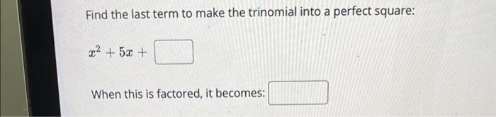 Solved Find The Last Term To Make The Trinomial Into A 2124