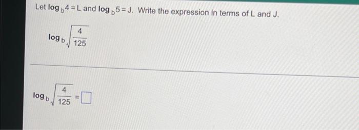 Solved Let log 4 L and log 55=J. Write the expression in | Chegg.com