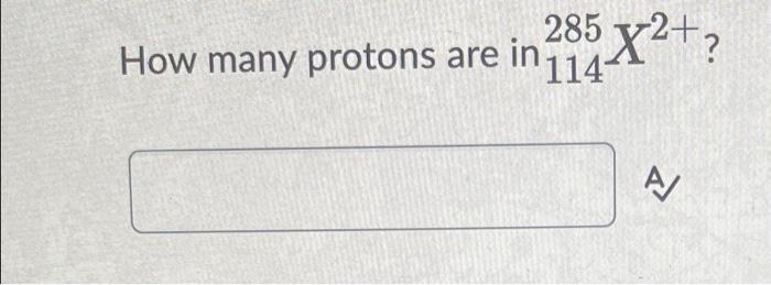 Solved 285 x2+? How many protons are in 114 AJ Order the | Chegg.com