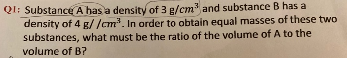 Solved Q1: Substance A has a density of 3 g/cm3 and | Chegg.com