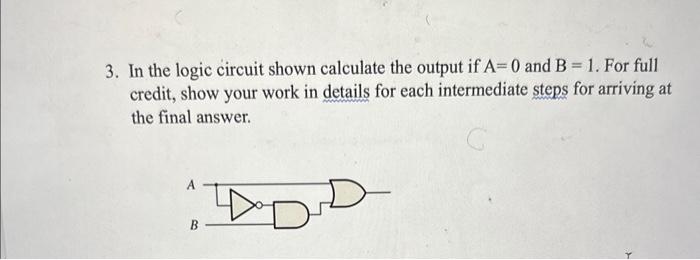 Solved 3. In the logic circuit shown calculate the output if | Chegg.com