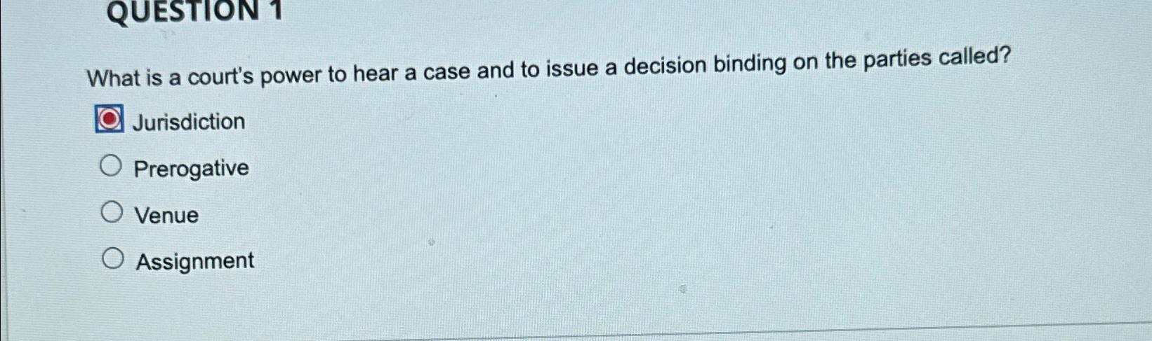 Solved QUESTION 1What is a court s power to hear a case and Chegg