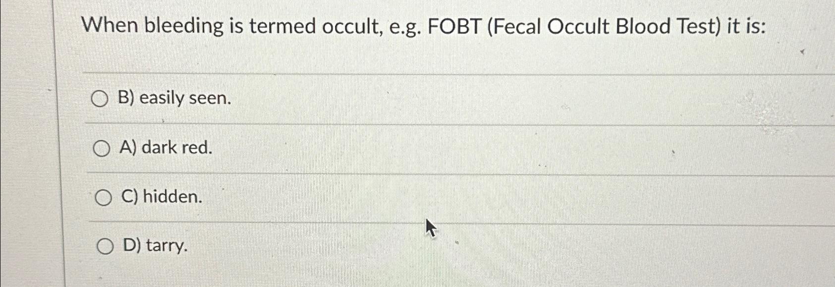 Solved When bleeding is termed occult, e.g. ﻿FOBT (Fecal | Chegg.com - This Is Called Occult Bleeding